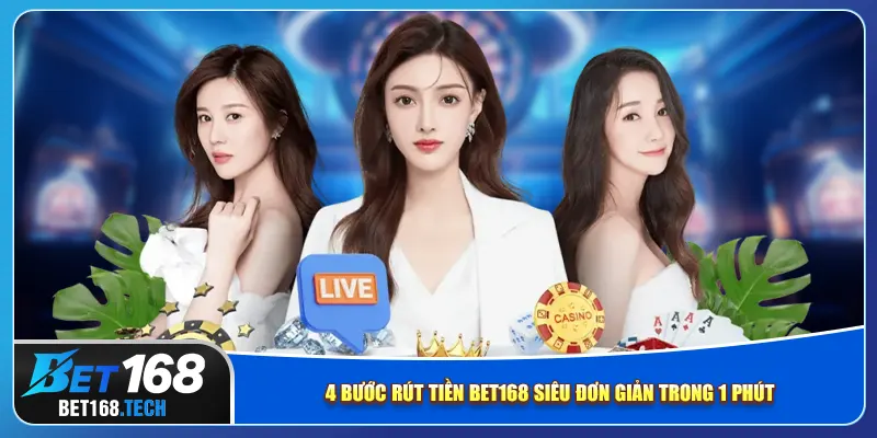 4 bước rút tiền bet168 siêu đơn giản trong 1 phút
