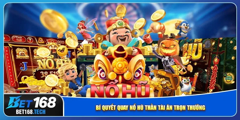 Bí quyết quay nổ hũ thần tài ăn trọn thưởng