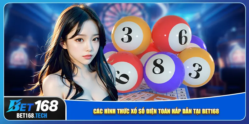 Các hình thức xổ số điện toán hấp dẫn tại bet168