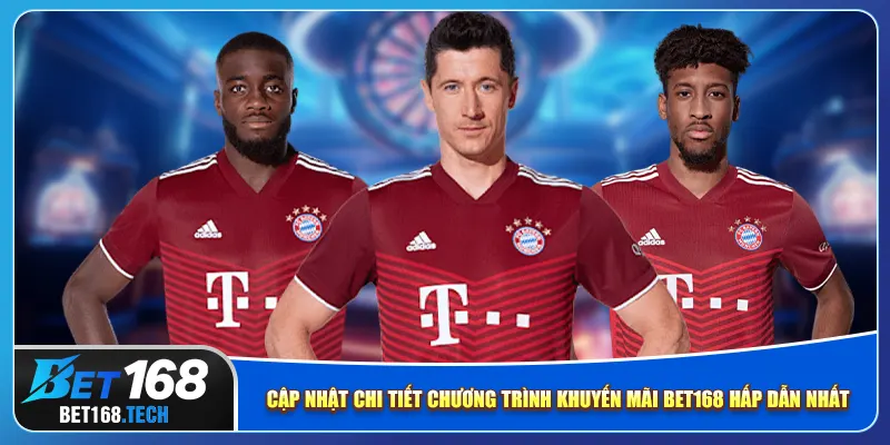 Cập nhật chi tiết chương trình khuyến mãi bet168 hấp dẫn nhất