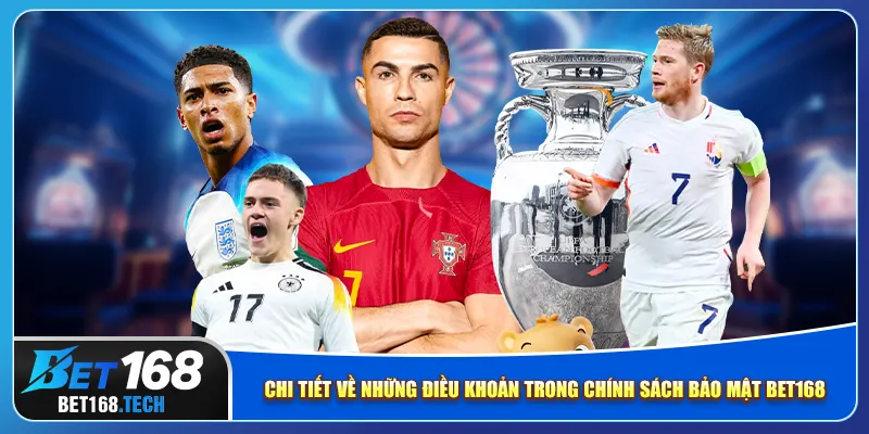 Chi tiết về những điều khoản trong chính sách bảo mật bet168