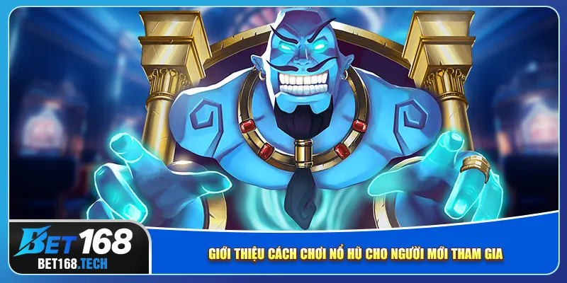 Giới thiệu cách chơi nổ hũ cho người mới tham gia