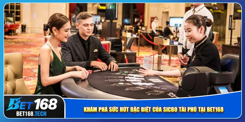 Khám phá sức hút đặc biệt của sicbo tài phú tại bet168