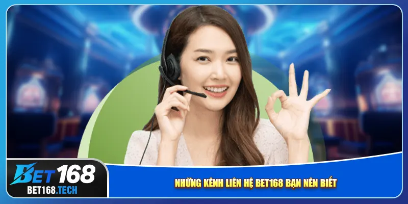 Những kênh liên hệ bet168 bạn nên biết