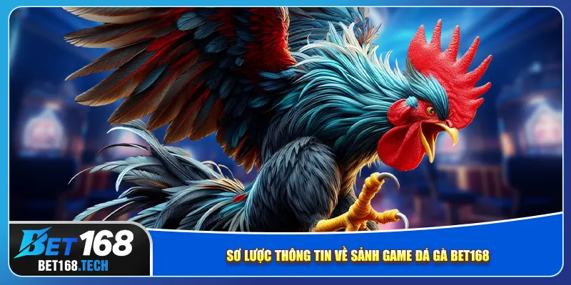Sơ lược thông tin về sảnh game đá gà bet168