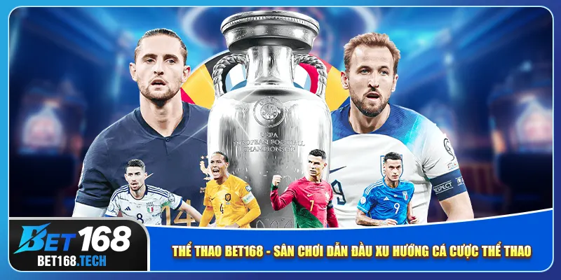 Thể thao bet168 - Sân chơi dẫn đầu xu hướng cá cược thể thao