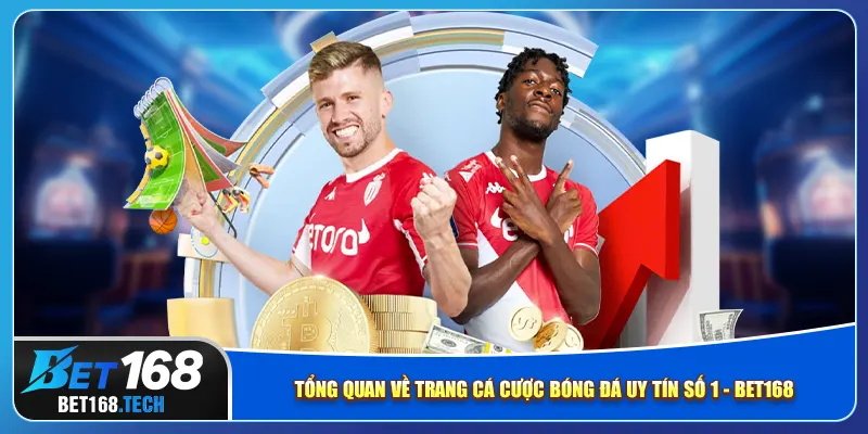 Tổng quan về trang cá cược bóng đá uy tín số 1 - Bet168