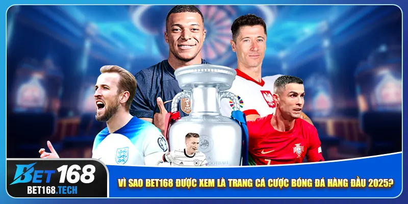 Vì sao bet168 được xem là trang cá cược bóng đá hàng đầu 2025?